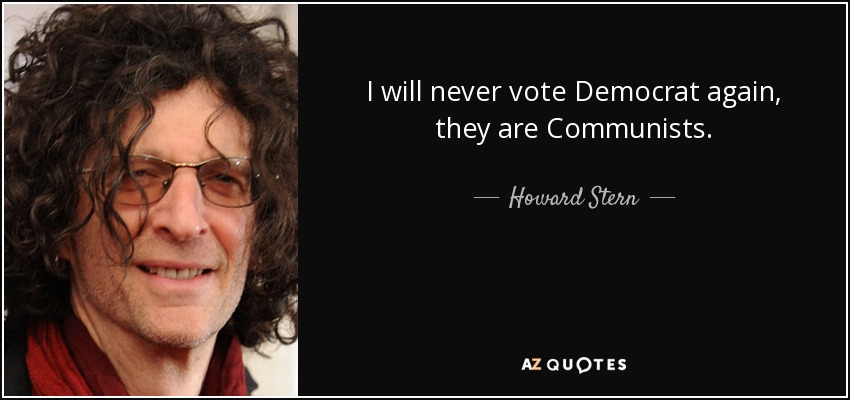 quote-i-will-never-vote-democrat-again-they-are-communists-howard-stern-63-80-71.jpg